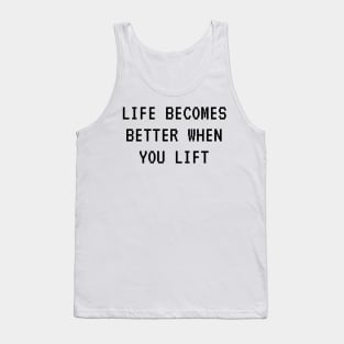 Life becomes better when you lift. Tank Top